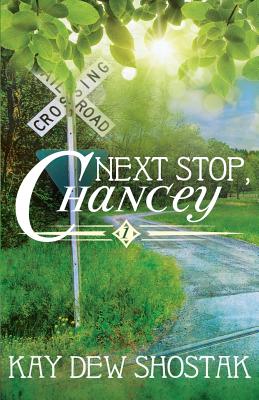 Next Stop, Chancey - Shostak, Kay Dew