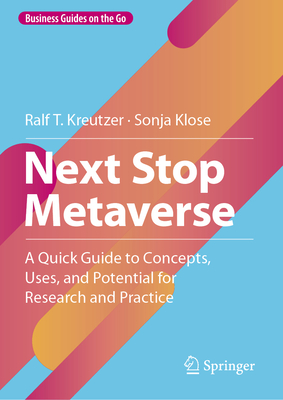 Next Stop Metaverse: A Quick Guide to Concepts, Uses, and Potential for Research and Practice - Kreutzer, Ralf T., and Klose, Sonja