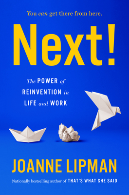 Next!: The Power of Reinvention in Life and Work - Lipman, Joanne