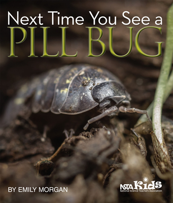 Next Time You See a Pill Bug: 12 Interdisciplinary Activities to Create Confident Readers - Morgan, Emily