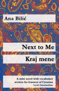 Next to Me: A Mini Novel with Vocabulary Section for Learners of Croatian