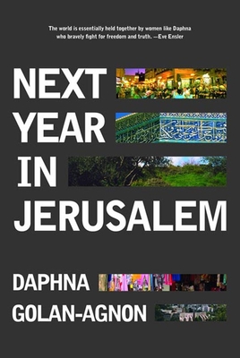 Next Year in Jerusalem: Everyday Life in a Divided Land - Golan-Agnon, Daphna, and Woolfson, Janine (Translated by)