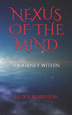 Nexus of the Mind: A Journey Within - Robinson, Jackie