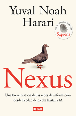 Nexus: Una Breve Historia de Las Redes de Informaci?n Desde La Edad de Piedra Ha Sta La Ia / Nexus: A Brief History of Information Networks from the Stone Age - Harari, Yuval Noah