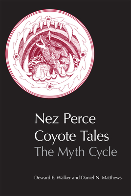 Nez Perce Coyote Tales: The Myth Cycle - Walker, Deward E, and Matthews, Daniel N