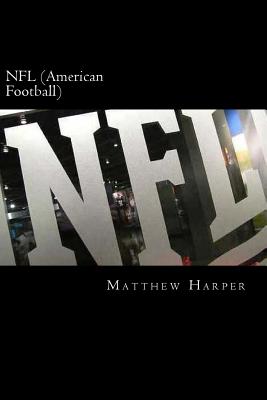 NFL (American Football): A Fascinating Book Containing NFL Facts, Trivia, Images & Memory Recall Quiz: Suitable for Adults & Children - Harper, Matthew