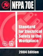 Nfpa 70e: Standard for Electrical Safety in the Workplace, 2004 Edition - NFPA (National Fire Prevention Association)