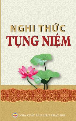 Nghi Th&#7913;c T&#7909;ng Ni&#7879;m Thong D&#7909;ng: Cac Nghi Th&#7913;c Va Kinh T&#7909;ng PH&#7893; Thong Cho Ng?&#7901;i PH&#7853;t T&#7917; - Minh Ti&#7871;n, Nguy&#7877;n (Contributions by)