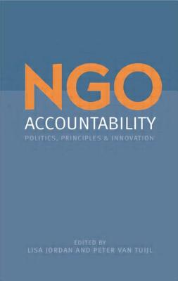 Ngo Accountability: Politics, Principles and Innovations - Jordan, Lisa (Editor), and Tuijl, Peter Van (Editor)