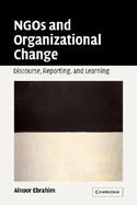 Ngos and Organizational Change: Discourse, Reporting, and Learning - Ebrahim, Alnoor