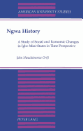 Ngwa History: A Study of Social and Economic Changes in Igbo Mini-States in Time Perspective