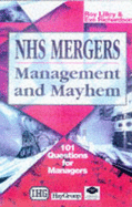 NHS Mergers, Management and Mayhem: 101 Questions for Managers - Lilley, Roy C., and Richardson, Eve