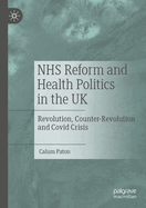 NHS Reform and Health Politics in the UK: Revolution, Counter-Revolution and Covid Crisis