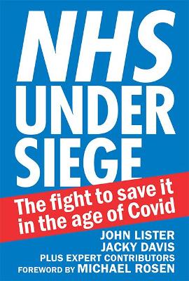 NHS under siege: The fight to save it in the age of Covid - Lister, John, and Davis, Jacky