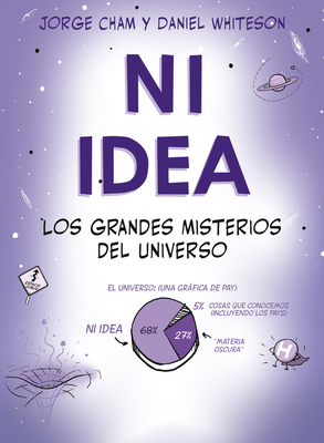 Ni Idea: Los Grandes Misterios del Universo - Whiteson, Daniel, and Cham, Jorge