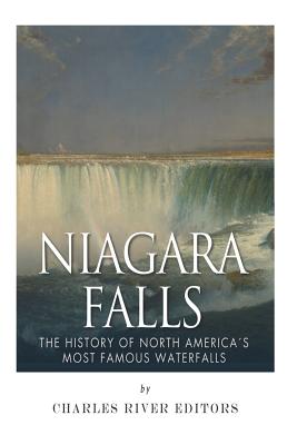 Niagara Falls: The History of North America's Most Famous Waterfalls - Charles River