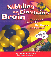 Nibbling on Einstein's Brain: The Good, the Bad and the Bogus in Science - Swanson, Diane