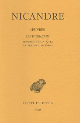 Nicandre, Oeuvres: Tome II: Les Theriaques. Fragments Iologiques Anterieurs a Nicandre - Jacques, Jean-Marie (Translated by)