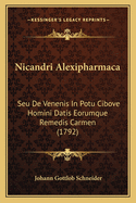 Nicandri Alexipharmaca: Seu De Venenis In Potu Cibove Homini Datis Eorumque Remedis Carmen (1792)