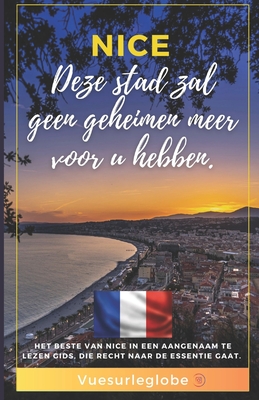 Nice - Deze stad heeft geen geheimen meer voor jou: Het beste van Nice, in een gemakkelijk leesbare gids die recht op het doel afgaat. - Bonheur, Sidney