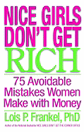Nice Girls Don't Get Rich: 75 Avoidable Mistakes Women Make with Money