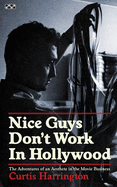 Nice Guys Don't Work In Hollywood: The Adventures of an Aesthete in the Movie Business
