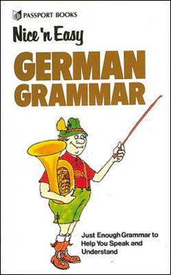 Nice 'n Easy German Grammar - Passport Books, and Willshaw, Isabel