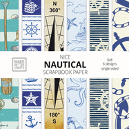 Nice Nautical Scrapbook Paper: 8x8 Nautical Art Designer Paper for Decorative Art, DIY Projects, Homemade Crafts, Cute Art Ideas For Any Crafting Project