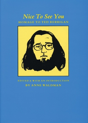 Nice to See You: Homage to Ted Berrigan - Waldman, Anne (Editor)