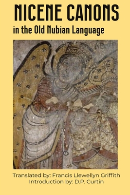 Nicene Canons in the Old Nubian Language - Griffith, Francis Llewellyn, and Curtin, D P (Translated by)