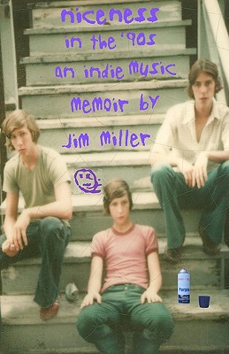 niceness in the nineties: An Indie Music Memoir - Miller, Jim