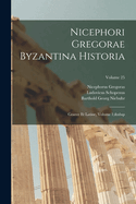 Nicephori Gregorae Byzantina Historia: Graece Et Latine, Volume 1; volume 25