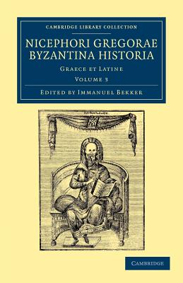 Nicephori Gregorae Byzantina historia: Graece et Latine - Gregoras, Nicephorus, and Schopen, Ludwig (Editor)
