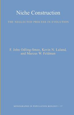 Niche Construction: the Neglected Process in Evolution (Mpb-37) (Monographs in Population Biology) (Monographs in Population Biology (37)) - Odling-Smee, F. John