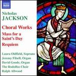 Nicholas Jackson: Choral Works; Mass for a Saint's Day; Requiem