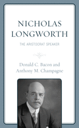 Nicholas Longworth: The Aristocrat Speaker