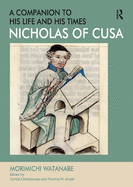 Nicholas of Cusa - A Companion to His Life and His Times