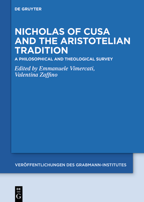 Nicholas of Cusa and the Aristotelian Tradition: A Philosophical and Theological Survey - Vimercati, Emmanuele (Editor), and Zaffino, Valentina (Editor)