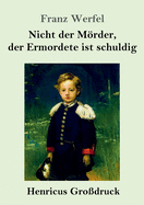 Nicht Der Mrder, Der Ermordete Ist Schuldig (Gro?druck)