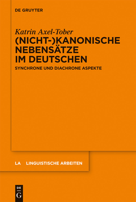 (Nicht-)Kanonische Nebensatze Im Deutschen: Synchrone Und Diachrone Aspekte - Axel-Tober, Katrin