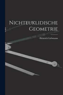 Nichteuklidische Geometrie - Liebmann, Heinrich