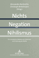 Nichts - Negation - Nihilismus: Die Europaeische Moderne ALS Erkenntnis Und Erfahrung Des Nichts