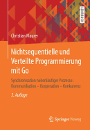 Nichtsequentielle Und Verteilte Programmierung Mit Go: Synchronisation Nebenlufiger Prozesse: Kommunikation - Kooperation - Konkurrenz