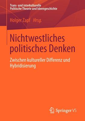 Nichtwestliches Politisches Denken: Zwischen Kultureller Differenz Und Hybridisierung - Zapf, Holger (Editor)