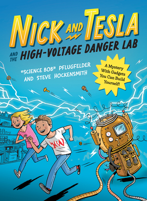 Nick and Tesla and the High-Voltage Danger Lab: A Mystery with Gadgets You Can Build Yourself - Pflugfelder, Bob, and Hockensmith, Steve