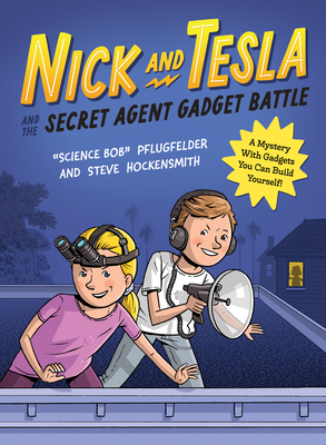 Nick and Tesla and the Secret Agent Gadget Battle: A Mystery with Gadgets You Can Build Yourself - Pflugfelder, Bob, and Hockensmith, Steve
