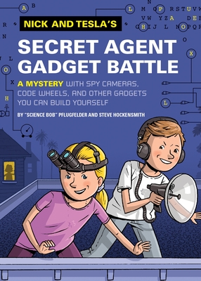 Nick and Tesla's Secret Agent Gadget Battle: A Mystery with Spy Cameras, Code Wheels, and Other Gadgets You Can Build Yourself - Pflugfelder, Bob, and Hockensmith, Steve