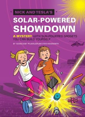 Nick and Tesla's Solar-Powered Showdown: A Mystery with Sun-Powered Gadgets You Can Build Yourself - Pflugfelder, Bob, and Hockensmith, Steve