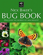 Nick Baker's Bug Book: Discover the World of Mini-beasts!