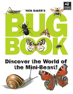 Nick Baker's Bug Book: Discover the World of the Mini-Beast!